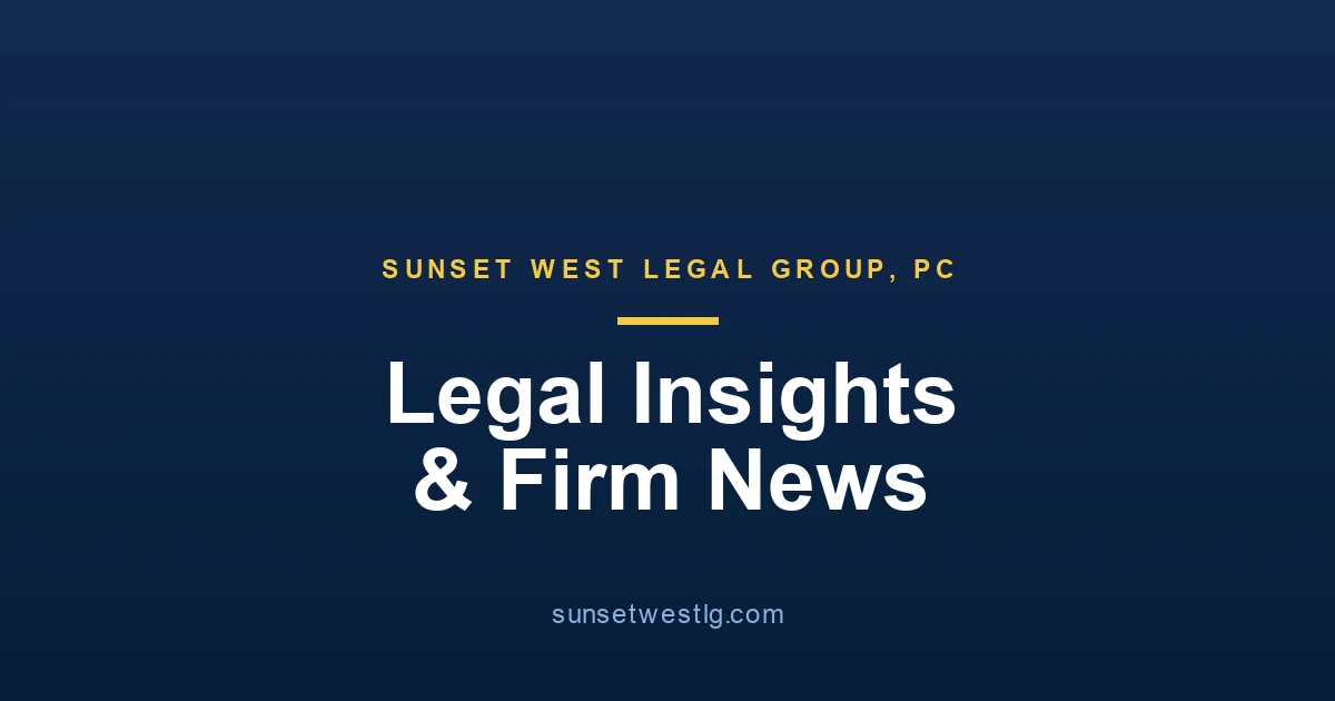 Sunset West Legal Group, PC – Legal Insights & Firm News